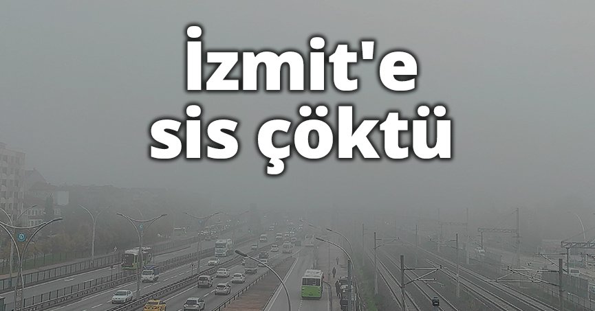 İzmit'e sis çöktü