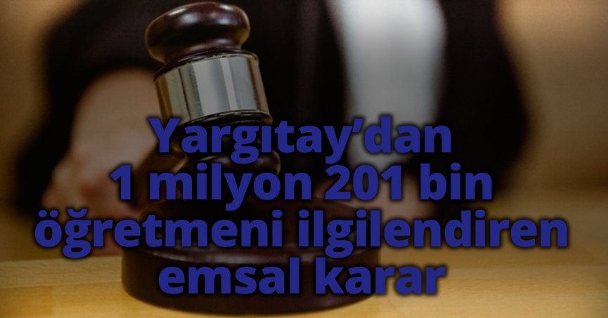 Yargıtay’dan 1 milyon 201 bin öğretmeni ilgilendiren emsal karar