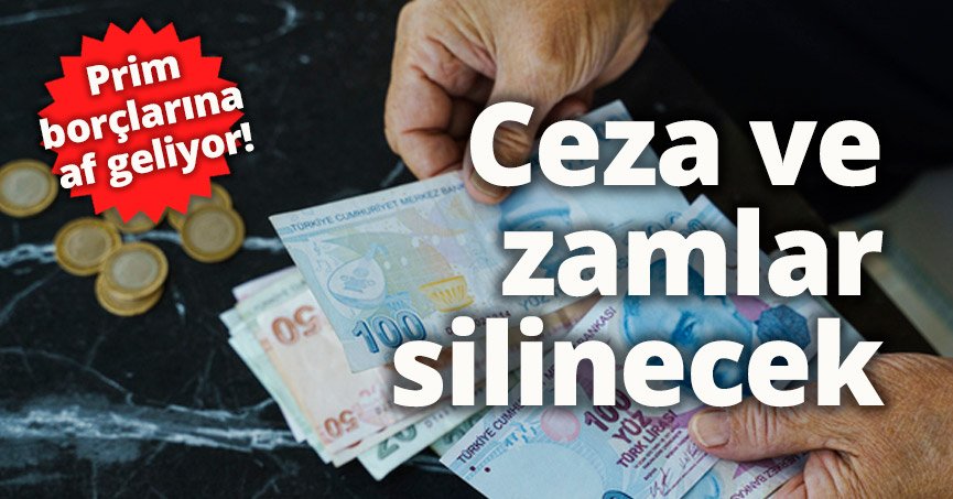 Prim borçlarına af geliyor! Ceza ve zamlar silinecek