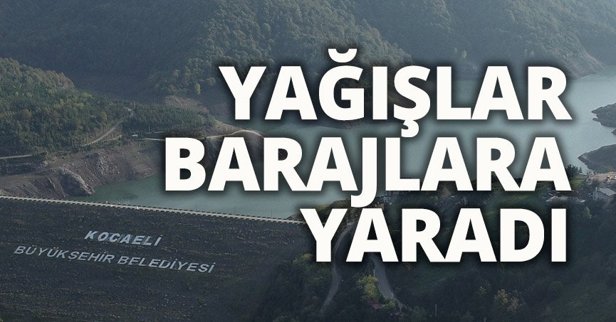 YAĞIŞLAR BARAJLARA YARADI 