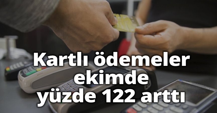 Kartlı ödemeler ekimde yüzde 122 arttı