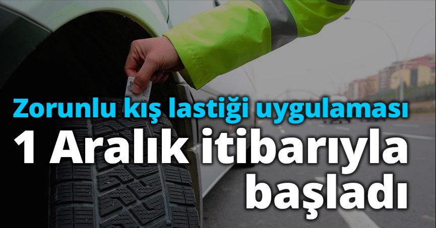 Zorunlu kış lastiği uygulaması 1 Aralık itibarıyla başladı