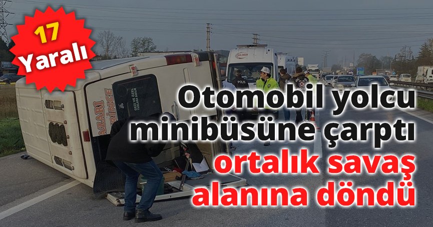 Otomobil yolcu minibüsüne çarptı, ortalık savaş alanına döndü: 17 yaralı