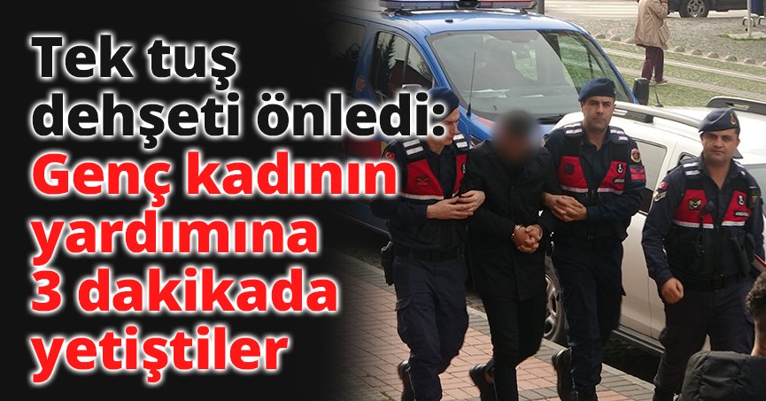 Tek tuş dehşeti önledi: Genç kadının yardımına 3 dakikada yetiştiler