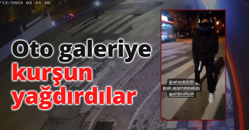 Oto galeriye kurşun yağdırdılar : O anları videoya çekip sosyal medyada paylaştılar