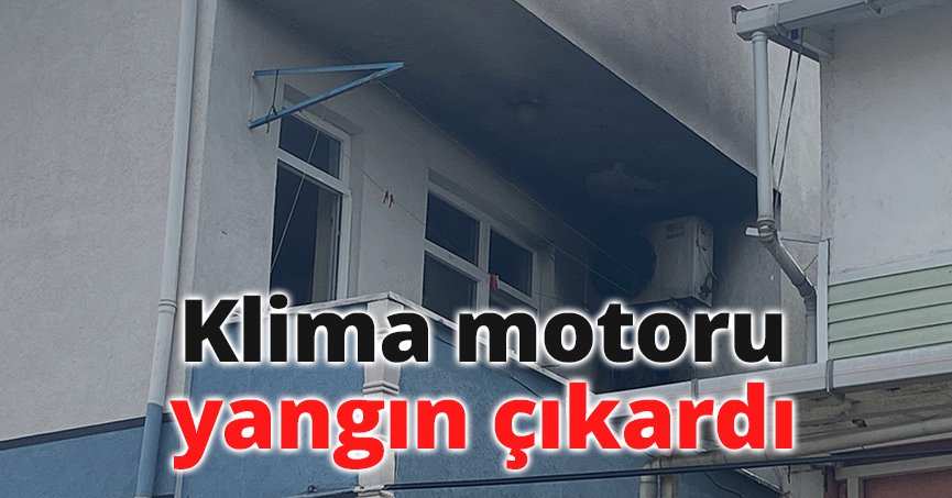 Klima motoru yangın çıkardı
