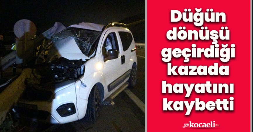 Düğün dönüşü geçirdiği kazada hayatını kaybetti