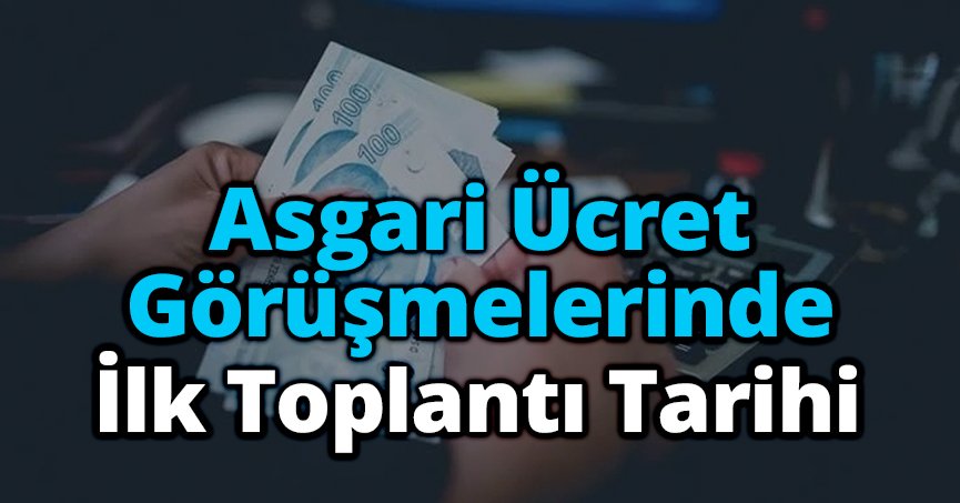 Asgari Ücret Görüşmelerinde İlk Toplantı Tarihi