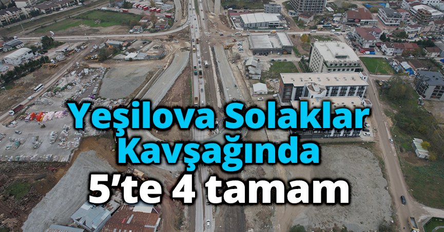 Yeşilova Solaklar Kavşağında 5’te 4 tamam