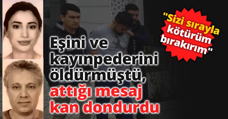 Eşini ve kayınpederini öldürmüştü, attığı mesaj kan dondurdu