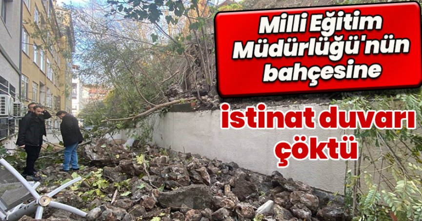 Milli Eğitim Müdürlüğü'nün bahçesine istinat duvarı çöktü