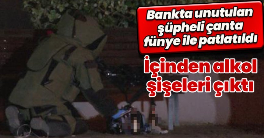 Bankta unutulan şüpheli çanta fünye ile patlatıldı: İçinden alkol şişeleri çıktı