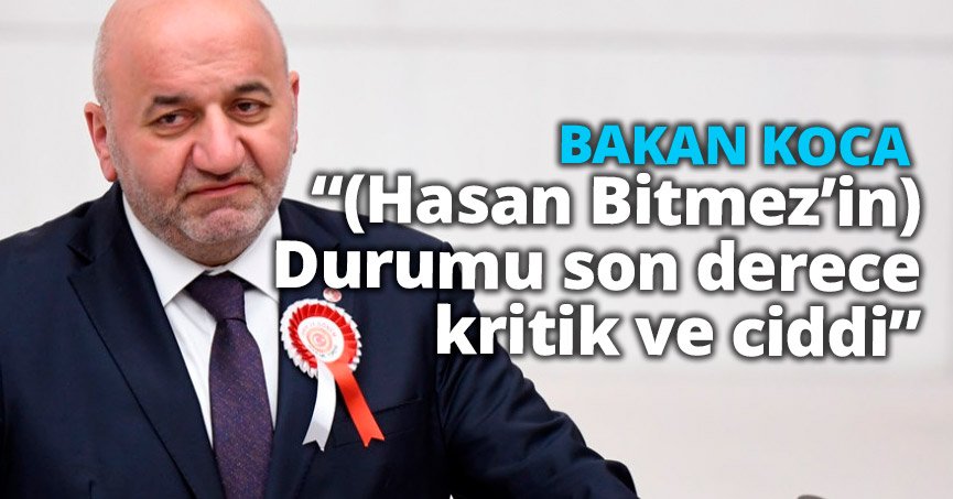 Bakan Koca: “(Hasan Bitmez’in) Durumu son derece kritik ve ciddi”
