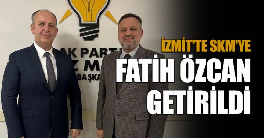 İZMİT'TE SKM'YE FATİH ÖZCAN GETİRİLDİ