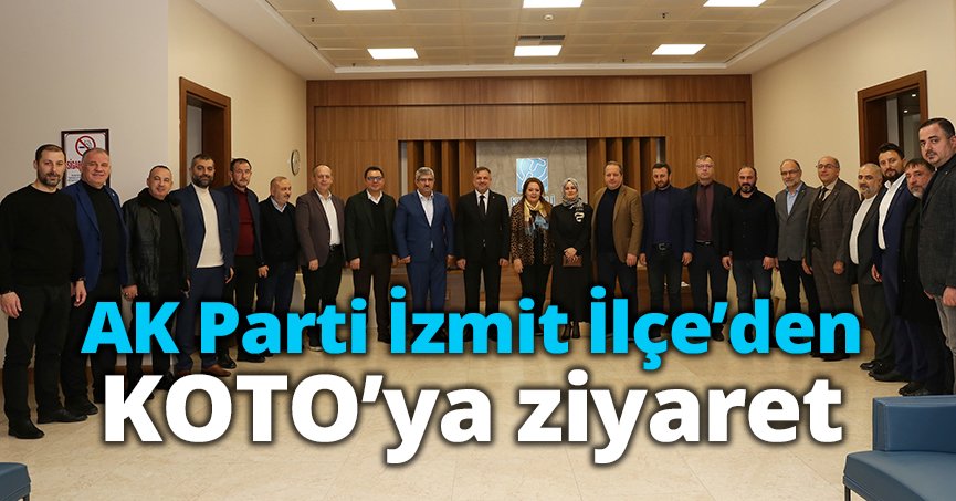 AK Parti İzmit İlçe’den KOTO’ya ziyaret