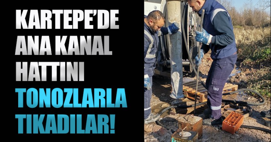 KARTEPE’DE ANA KANAL HATTINI TONOZLARLA TIKADILAR!