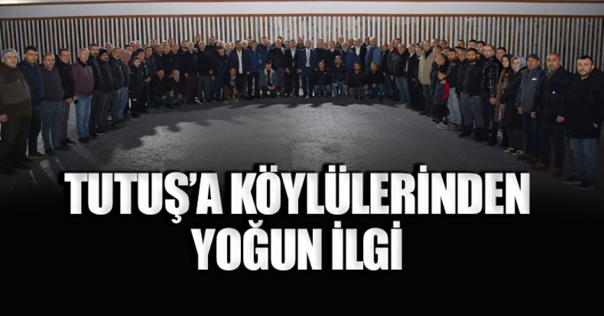TUTUŞ’A KÖYLÜLERİNDEN YOĞUN İLGİ 