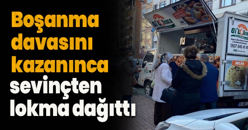 Boşanma davasını kazanınca sevinçten lokma dağıttı