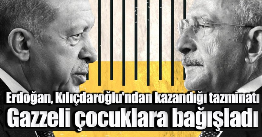 Erdoğan, Kılıçdaroğlu'ndan kazandığı tazminatı Gazzeli çocuklara bağışladı