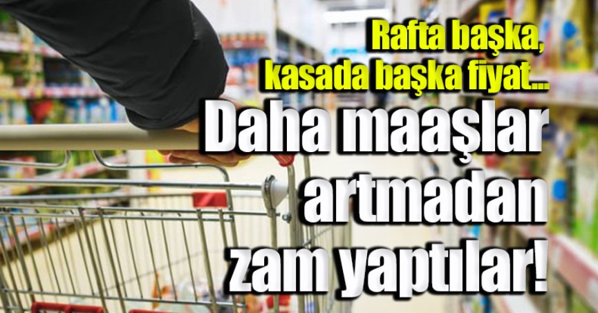 Daha maaşlar artmadan zam yaptılar! Vatandaş isyanda