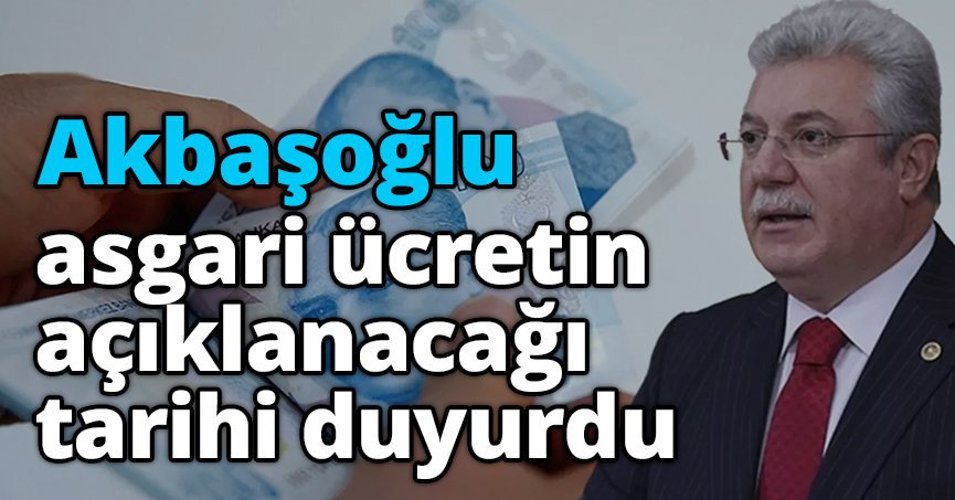 Akbaşoğlu, asgari ücretin açıklanacağı tarihi duyurdu