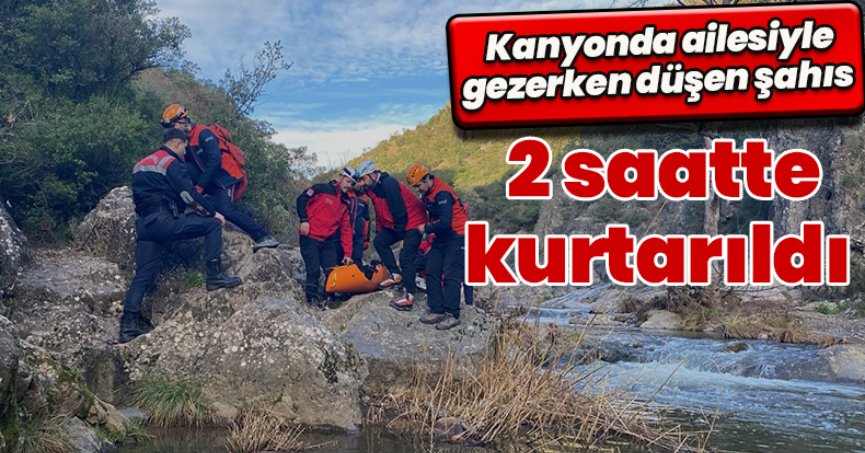 Kanyonda ailesiyle gezerken düşen şahıs 2 saatte kurtarıldı