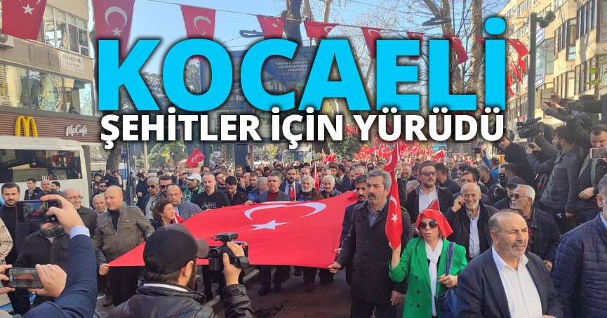 KOCAELİ ŞEHİTLER İÇİN YÜRÜDÜ