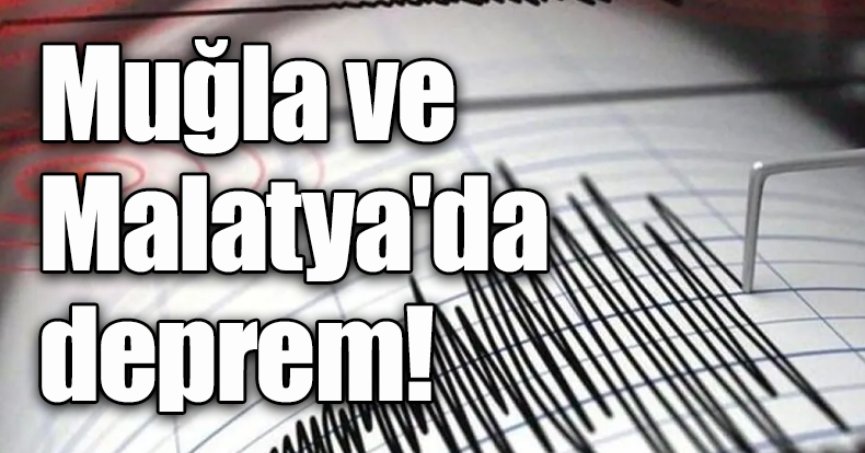 Muğla ve Malatya'da deprem!