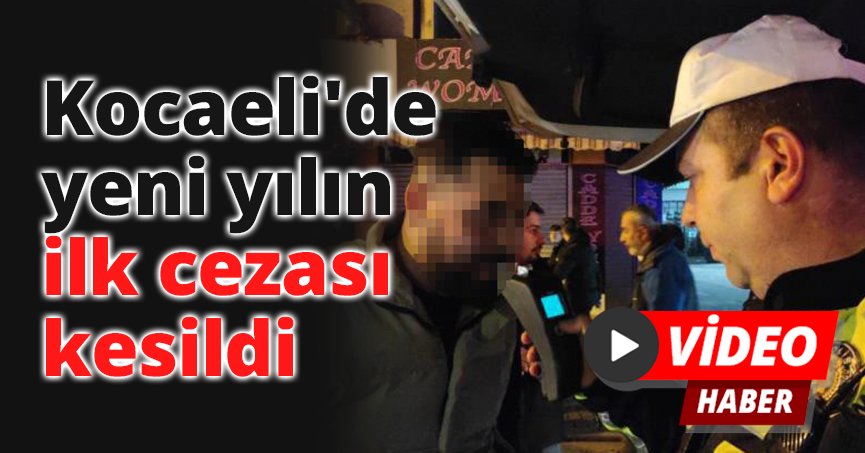 Kocaeli'de yeni yılın ilk cezası kesildi