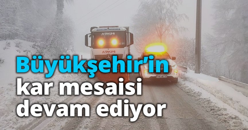 Büyükşehir’in kar mesaisi devam ediyor