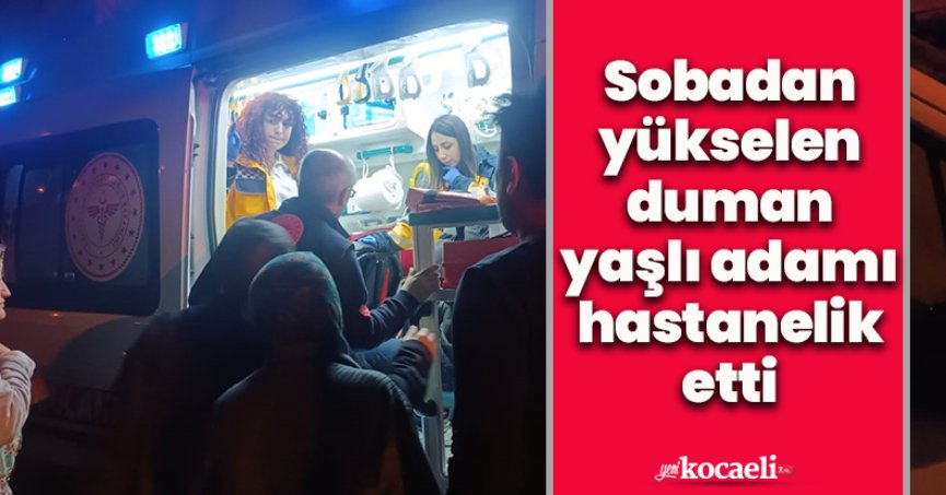 Sobadan yükselen duman yaşlı adamı hastanelik etti