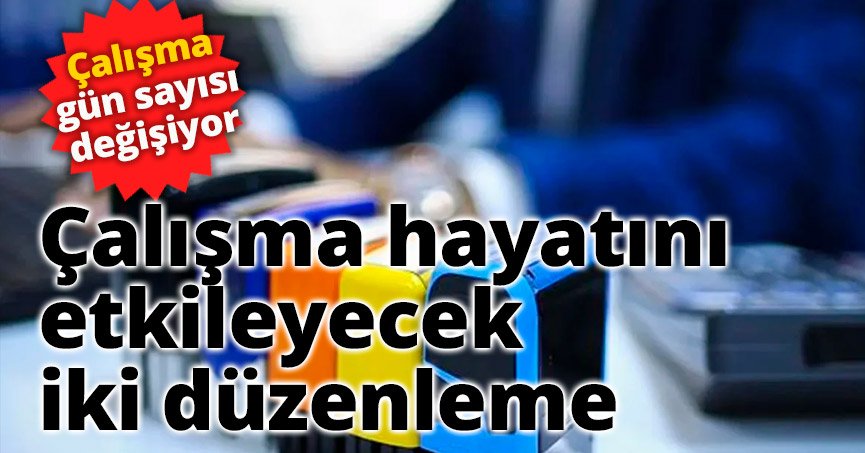 Çalışma hayatını etkileyecek iki düzenleme