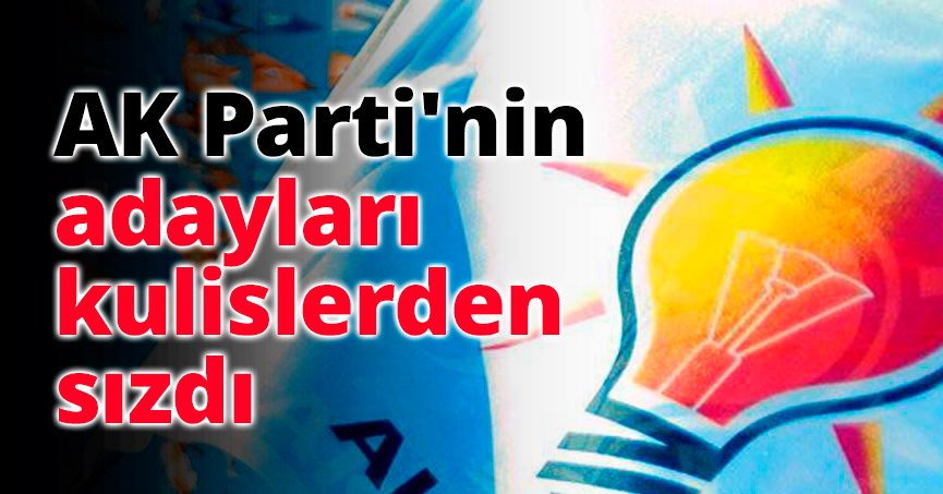 AK Parti'nin adayları kulislerden sızdı