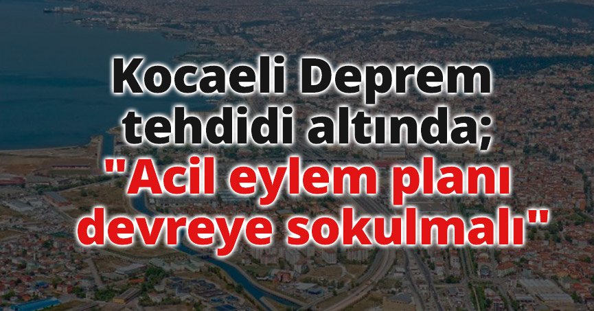 Kocaeli deprem tehdidi altında; 
