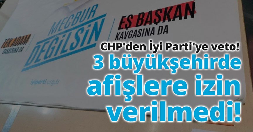  3 büyükşehirde afişlere izin verilmedi!