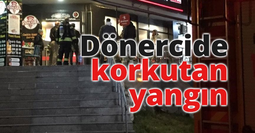 Dönercide korkutan yangın