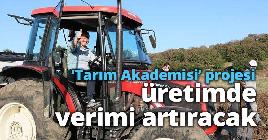 ‘Tarım Akademisi’ projesi  üretimde verimi artıracak