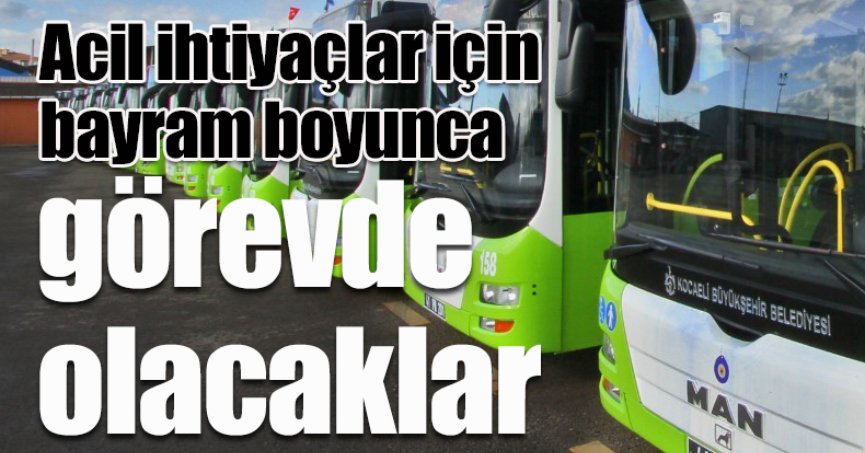 Acil ihtiyaçlar için bayram boyunca görevde olacaklar