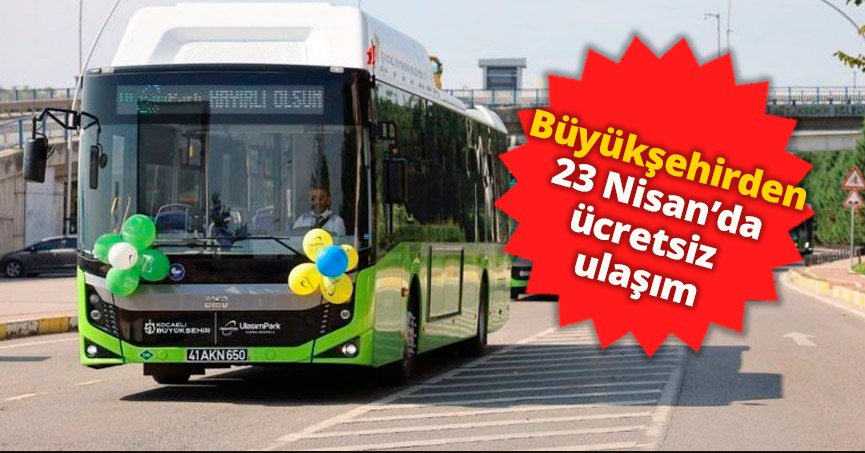 Büyükşehirden 23 Nisan’da ücretsiz ulaşım