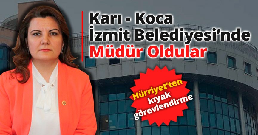 Karı Koca İzmit Belediyesi’nde müdür oldular.