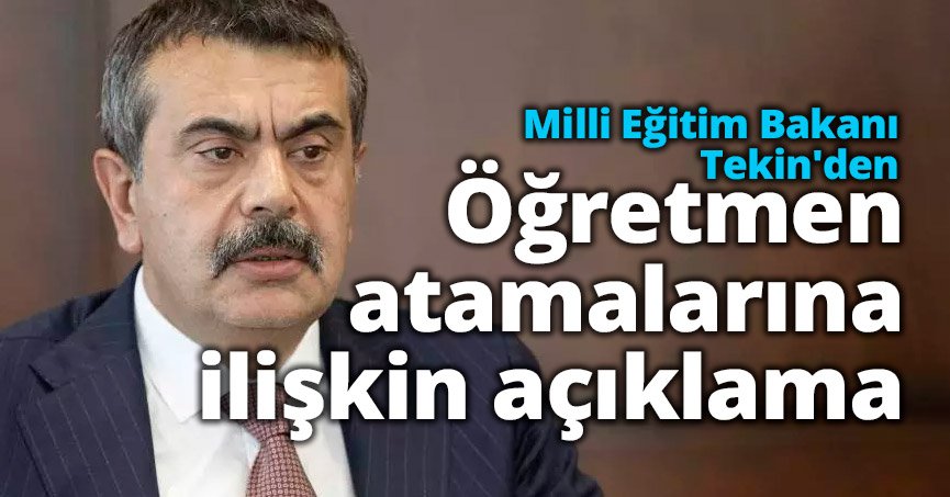 Milli Eğitim Bakanı Tekin'den öğretmen atamalarına ilişkin açıklama