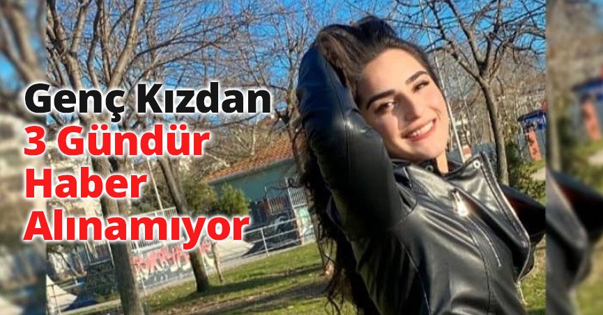 Genç Kızdan 3 Gündür Haber Alınamıyor
