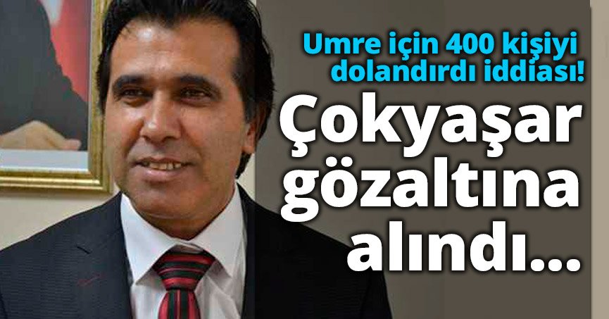 Çokyaşar gözaltına alındı...