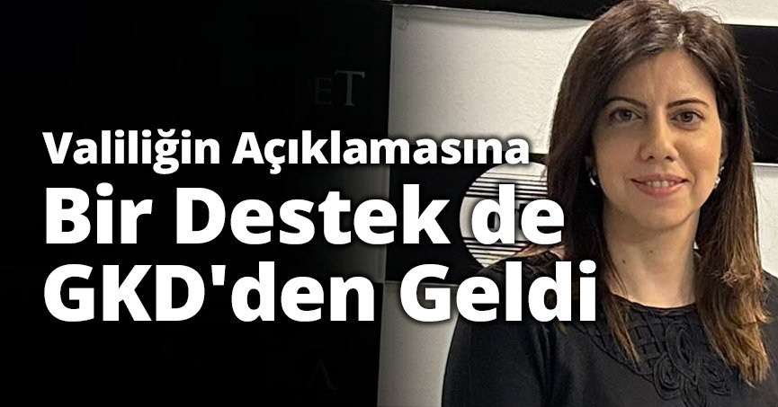 Valiliğin Açıklamasına Bir Destek de GKD'den Geldi