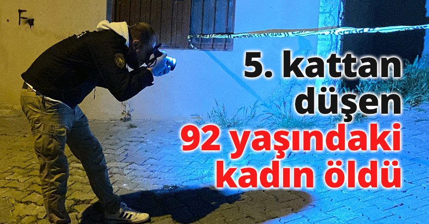 5. kattan düşen 92 yaşındaki kadın öldü