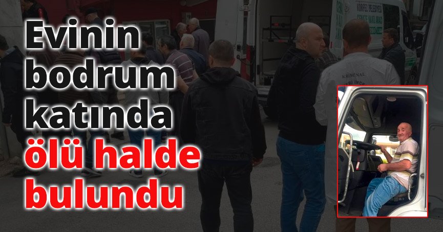 Evinin bodrum katında ölü halde bulundu