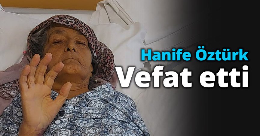 Hanife Öztürk vefat etti