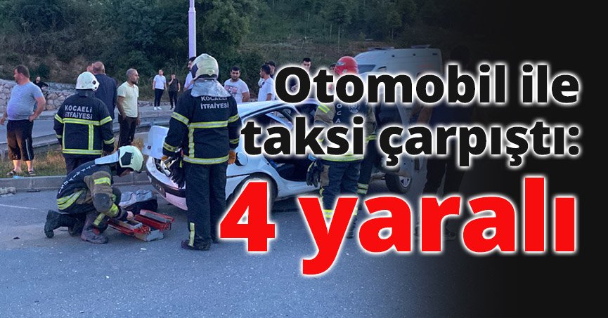 Otomobil ile taksi çarpıştı: 4 yaralı