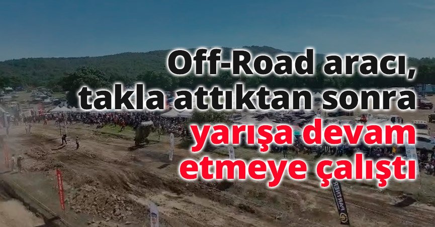 Off-Road aracı, takla attıktan sonra yarışa devam etmeye çalıştı