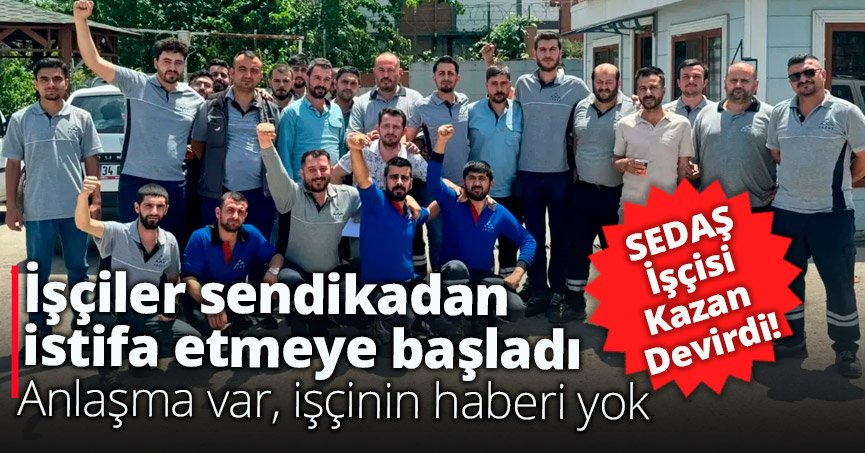 Sedaş işçisi sendikadan istifa etmeye başladı